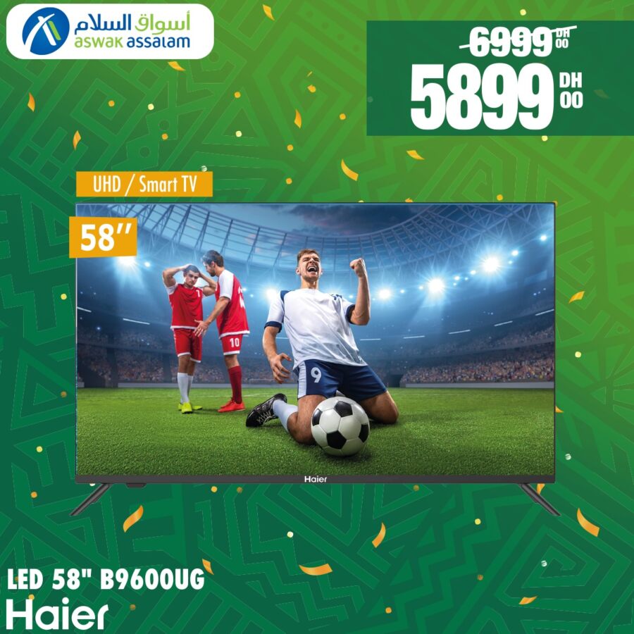 Soldes Aswak Assalam Smart TV 4K 58p HAIER 5899Dhs au lieu de 6999Dhs